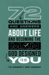 72 Questions (and Answers) About Life and Becoming the Man God Designed You to Be